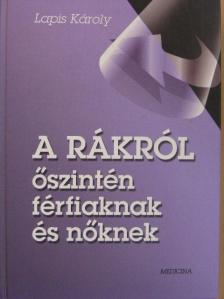 Dr. Lapis Károly - A rákról őszintén férfiaknak és nőknek [antikvár]