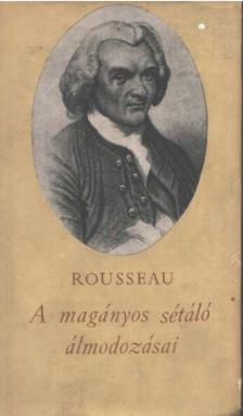 ROUSSEAU, JEAN-JACQUES - A magányos sétáló álmodozásai [antikvár]