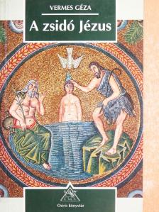 Vermes Géza - A zsidó Jézus [antikvár]