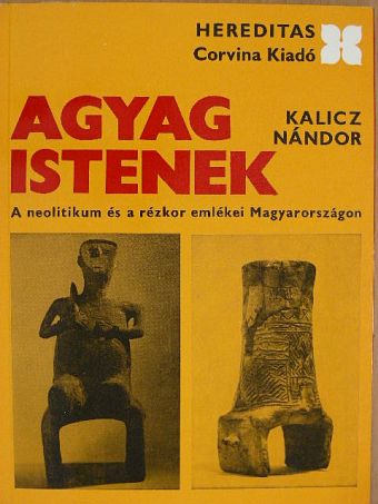 Kalicz Nándor - Agyag istenek [antikvár]