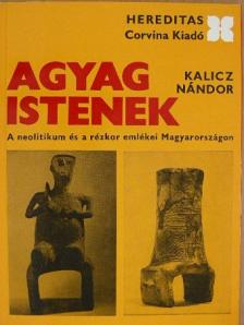 Kalicz Nándor - Agyag istenek [antikvár]