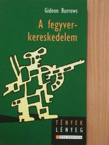 Gideon Burrows - A fegyverkereskedelem [antikvár]
