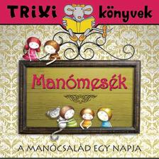 Tóth Eszter - Trixi könyvek - Manómesék-a manócsalád egy napja