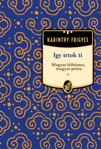 Karinthy Frigyes - Így írtok Ti - Magyar költészet, magyar próza [eKönyv: epub, mobi]