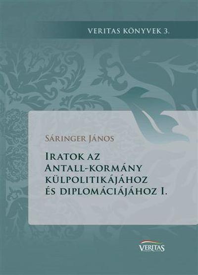 Sáringer János - Iratok az Antall-kormány külpolitikájához és diplomáciájához I.