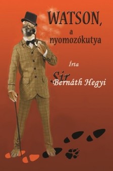 Sir Bernáth Hegyi - Watson, a nyomozókutya [eKönyv: epub, mobi]