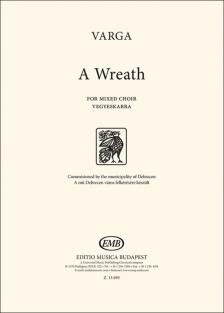 Varga Judit - A WREATH - FOR MIXED CHOIR - VEGYESKARRA