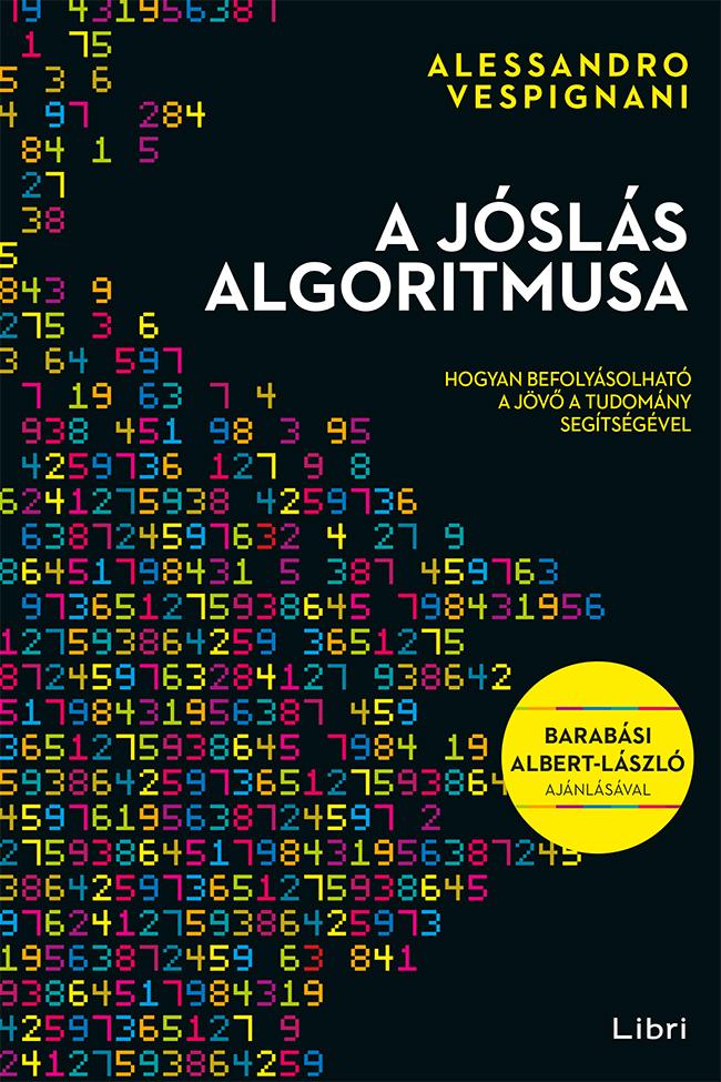 Vespignani, Alessandro - A jóslás algoritmusa - Hogyan befolyásolható a jövő a tudomány segítségével