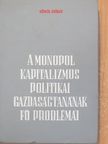 Göncöl György - A monopolkapitalizmus politikai gazdaságtanának fő problémái [antikvár]