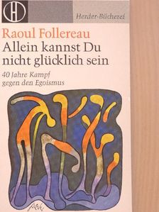 Raoul Follereau - Allein kannst Du nicht glücklich sein [antikvár]