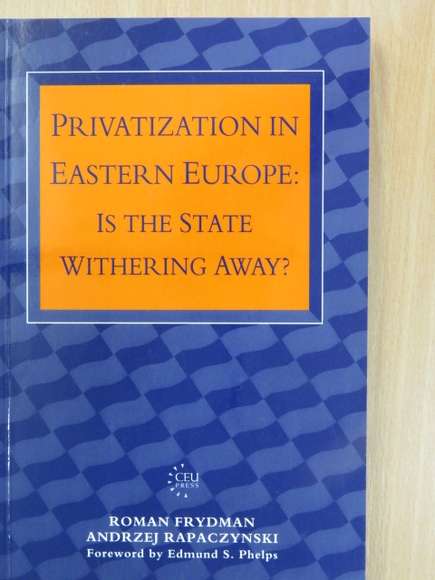 Andrzej Rapaczynski - Privatization in Eastern Europe: Is the State withering away? [antikvár]