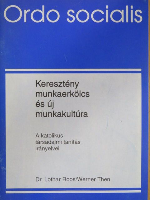 Dr. Lothar Roos - Keresztény munkaerkölcs és új munkakultúra [antikvár]