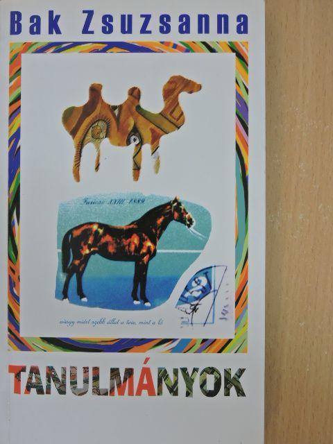 Bak Zsuzsanna - Tanulmányok, avagy miért szebb állat a teve, mint a ló [antikvár]