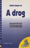 TAKÁCH GÁSPÁR DR. - A drog [antikvár]