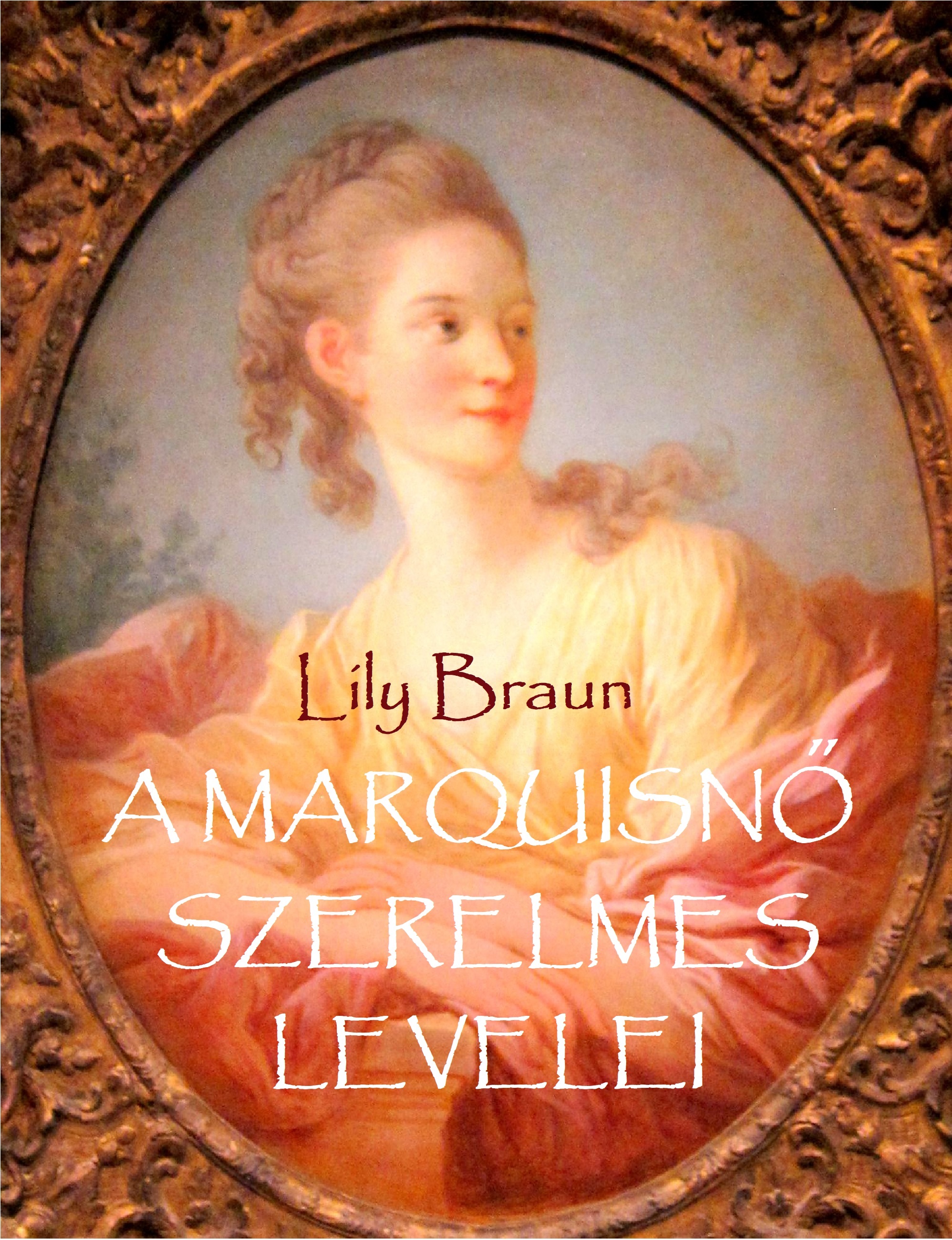 Lily Braun - A marquisnő szerelmes levelei [eKönyv: epub, mobi]
