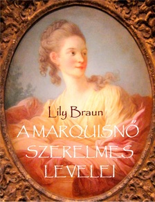 Lily Braun - A marquisnő szerelmes levelei [eKönyv: epub, mobi]