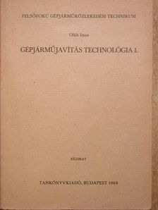 Oláh Imre - Gépjárműjavítás technológia I. [antikvár]