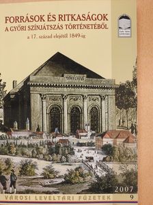 Források és ritkaságok a győri színjátszás történetéből a 17. század elejétől 1849-ig I. (dedikált példány) [antikvár]