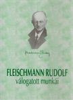 Fleischmann Rudolf - Fleischmann Rudolf élete és válogatott munkái [antikvár]