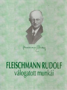 Fleischmann Rudolf - Fleischmann Rudolf élete és válogatott munkái [antikvár]