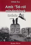 ORBÁN ÉVA - Amit '56-ról mindenkinek tudnia kell [antikvár]