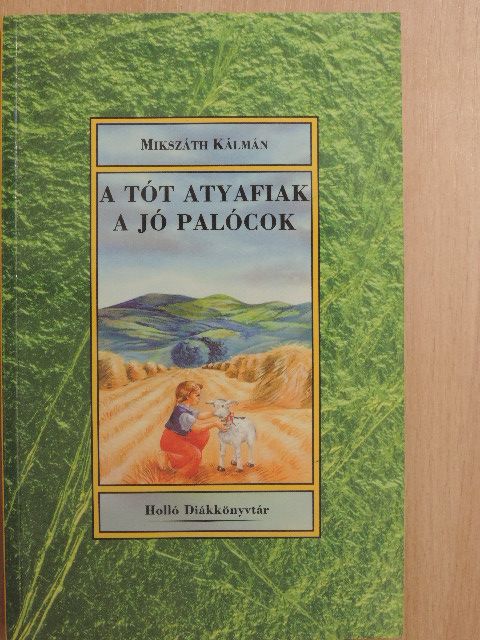 Mikszáth Kálmán - A tót atyafiak/A jó palócok [antikvár]