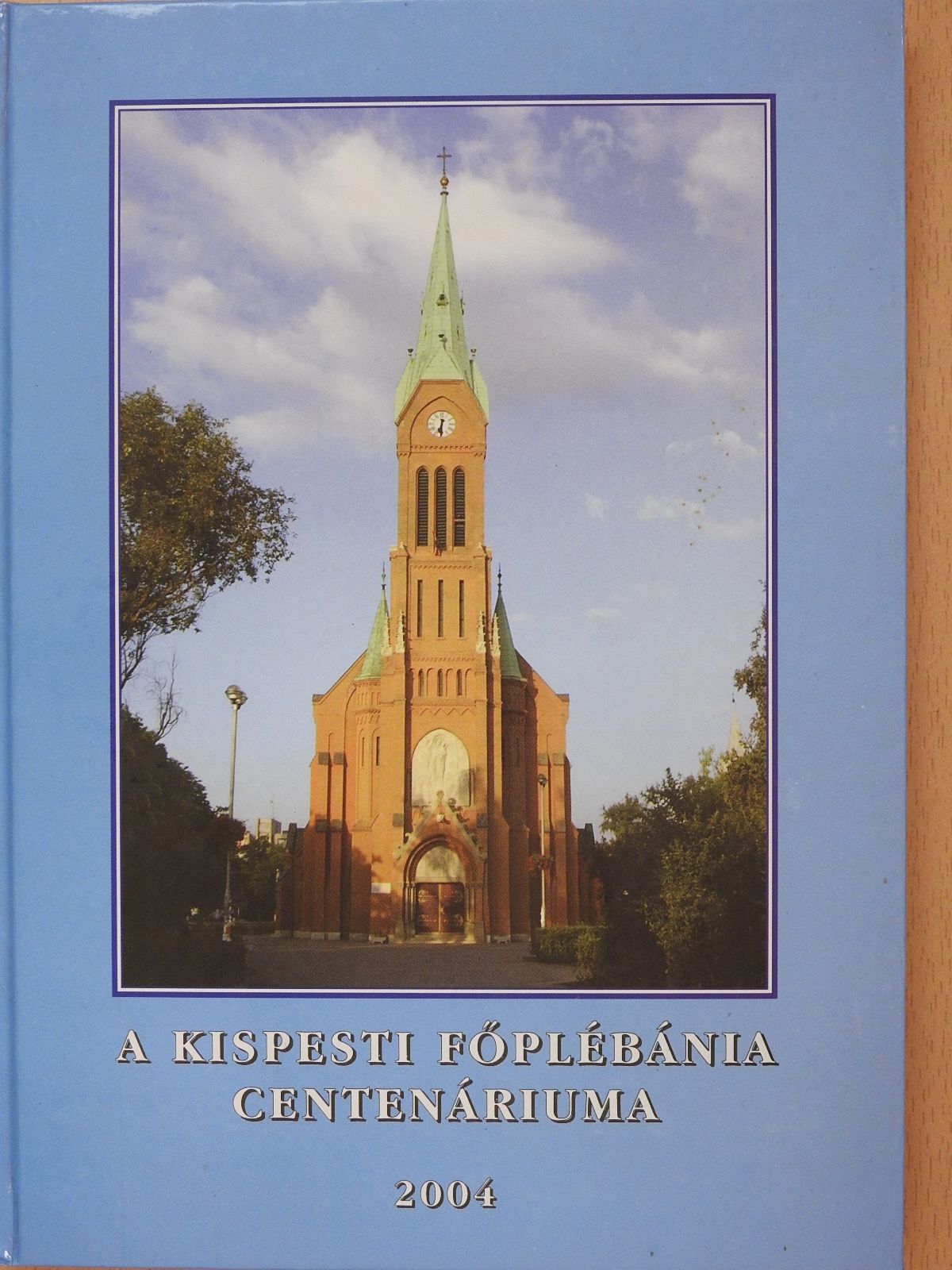 Hegedűs László - A kispesti főplébánia centenáriuma 2004 (dedikált példány) [antikvár]