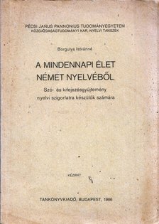 Borgulya Istvánné - A mindennapi élet német nyelvéből [antikvár]
