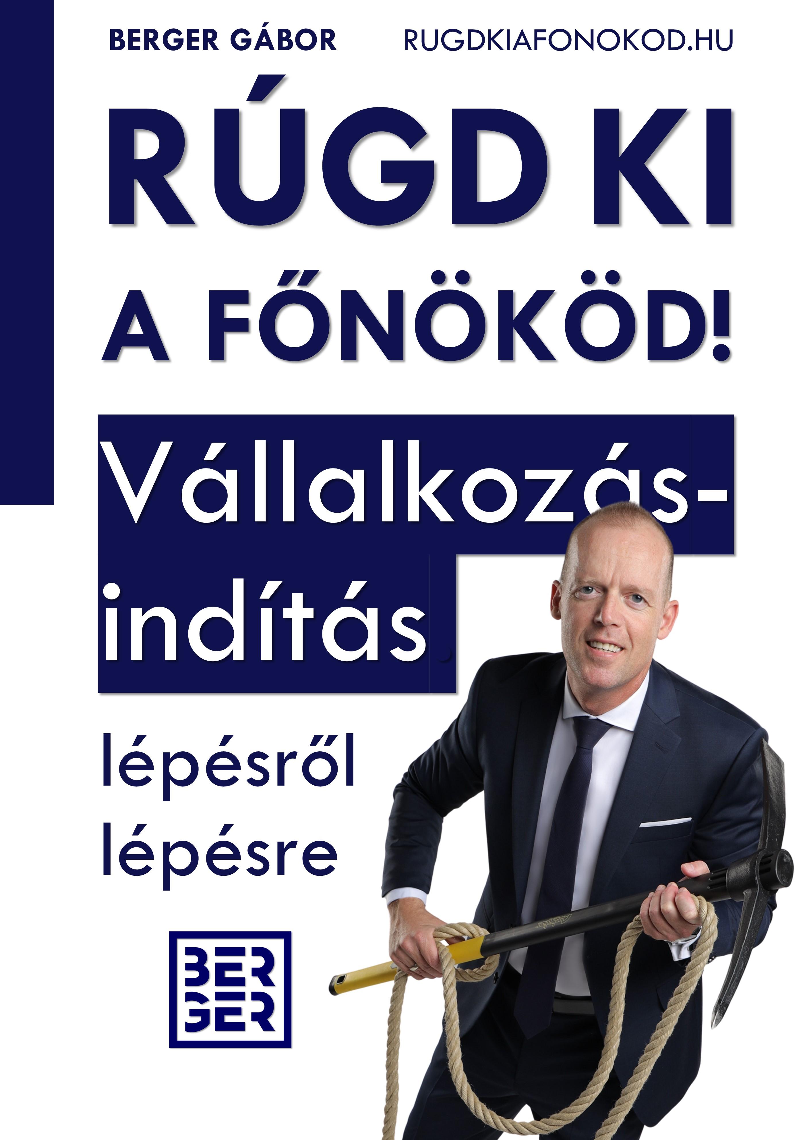 Berger Gábor - RÚGD KI A FŐNÖKÖD! Vállalkozásindítás lépésről lépésre