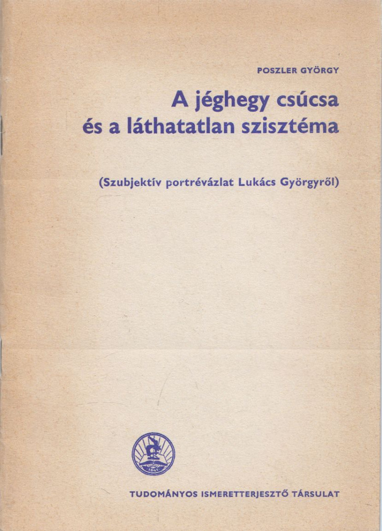 Poszler György - A jéghegy csúcsa és a láthatatlan szisztéma [antikvár]