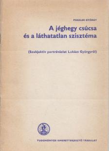Poszler György - A jéghegy csúcsa és a láthatatlan szisztéma [antikvár]