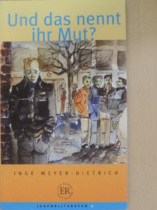 Inge Meyer-Dietrich - Und das nennt ihr Mut? [antikvár]