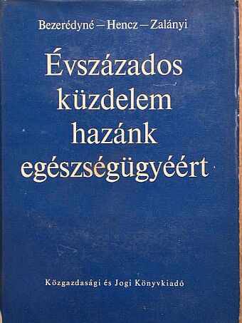 Bezerédyné dr. Hertelendy Magdolna - Évszázados küzdelem hazánk egészségügyéért [antikvár]