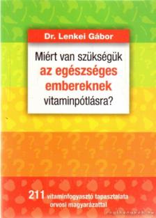 DR. LENKEI GÁBOR - Miért van szükségük az egészséges embereknek vitaminpótlásra? [antikvár]