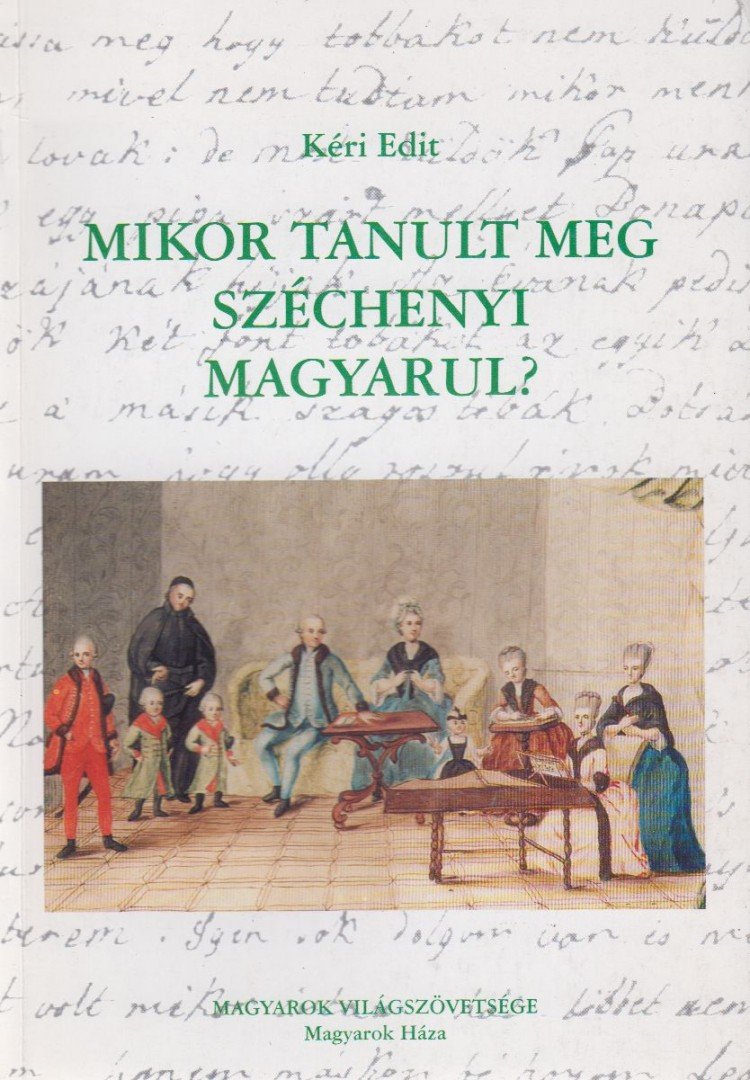 KÉRI EDIT - Mikor tanult meg Széchenyi magyarul? [antikvár]