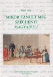 KÉRI EDIT - Mikor tanult meg Széchenyi magyarul? [antikvár]