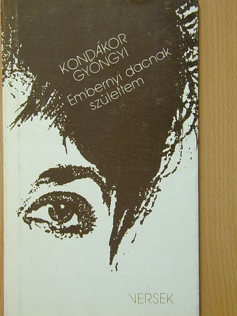 Kondákor Gyöngyi - Embernyi dacnak születtem [antikvár]