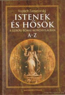 ZAMAROVSKY, VOJTECH - Istenek és hősök a görög-római mondavilágban A-Z [antikvár]