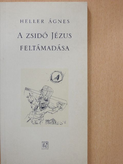 Heller Ágnes - A Zsidó Jézus feltámadása [antikvár]