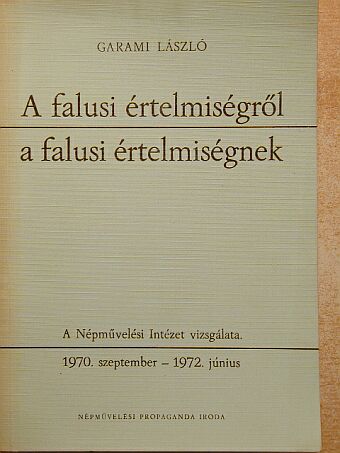 Garami László - A falusi értelmiségről a falusi értelmiségnek [antikvár]