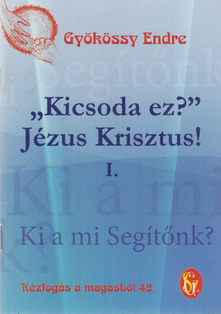 GYÖKÖSSY ENDRE - "Kicsoda ez?" Jézus Krisztus! I. [antikvár]