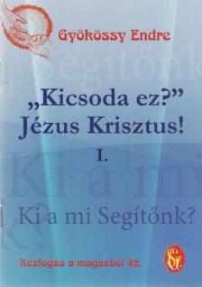GYÖKÖSSY ENDRE - "Kicsoda ez?" Jézus Krisztus! I. [antikvár]