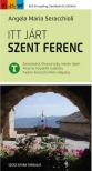 Angela Maria Seracchioli - Itt járt Szent Ferenc - Zarándokút Olaszország mesés tájain Alverna hegyétől Gubbión, Assisin keresztül Rieti völgyéig
