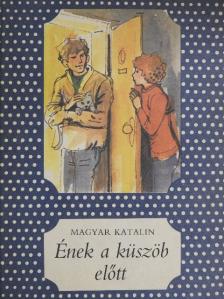 Magyar Katalin - Ének a küszöb előtt [antikvár]