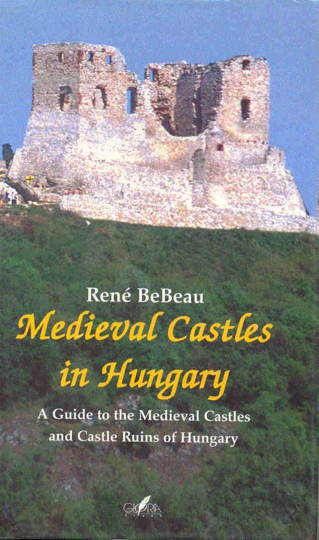 BEBEAU, RENÉ - Medieval Castles in Hungary [antikvár]