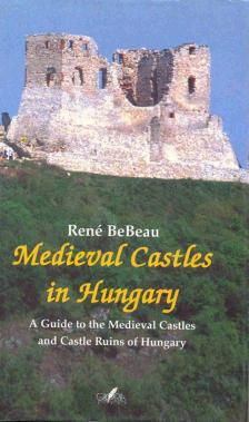 BEBEAU, RENÉ - Medieval Castles in Hungary [antikvár]