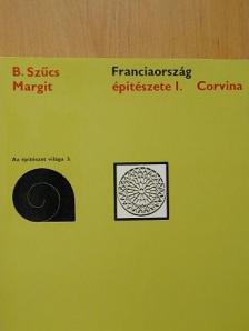 B. Szűcs Margit - Franciaország építészete I. [antikvár]