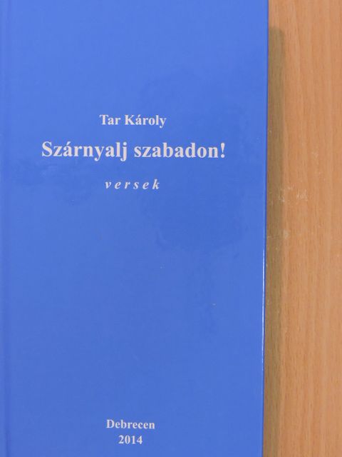 Tar Károly - Szárnyalj szabadon! [antikvár]