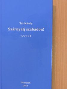 Tar Károly - Szárnyalj szabadon! [antikvár]