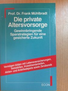 Prof. Dr. Frank Mühlbradt - Die private Altersvorsorge [antikvár]